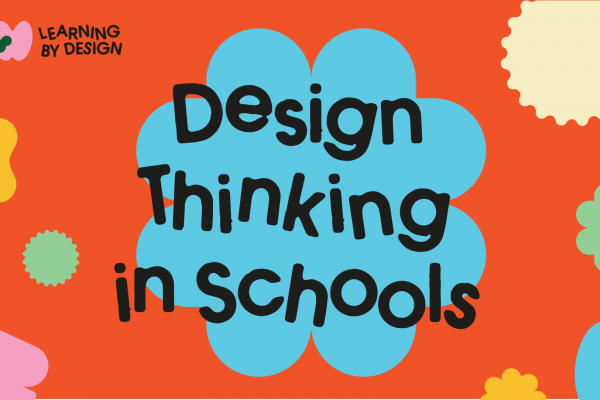 Design Thinking in Schools